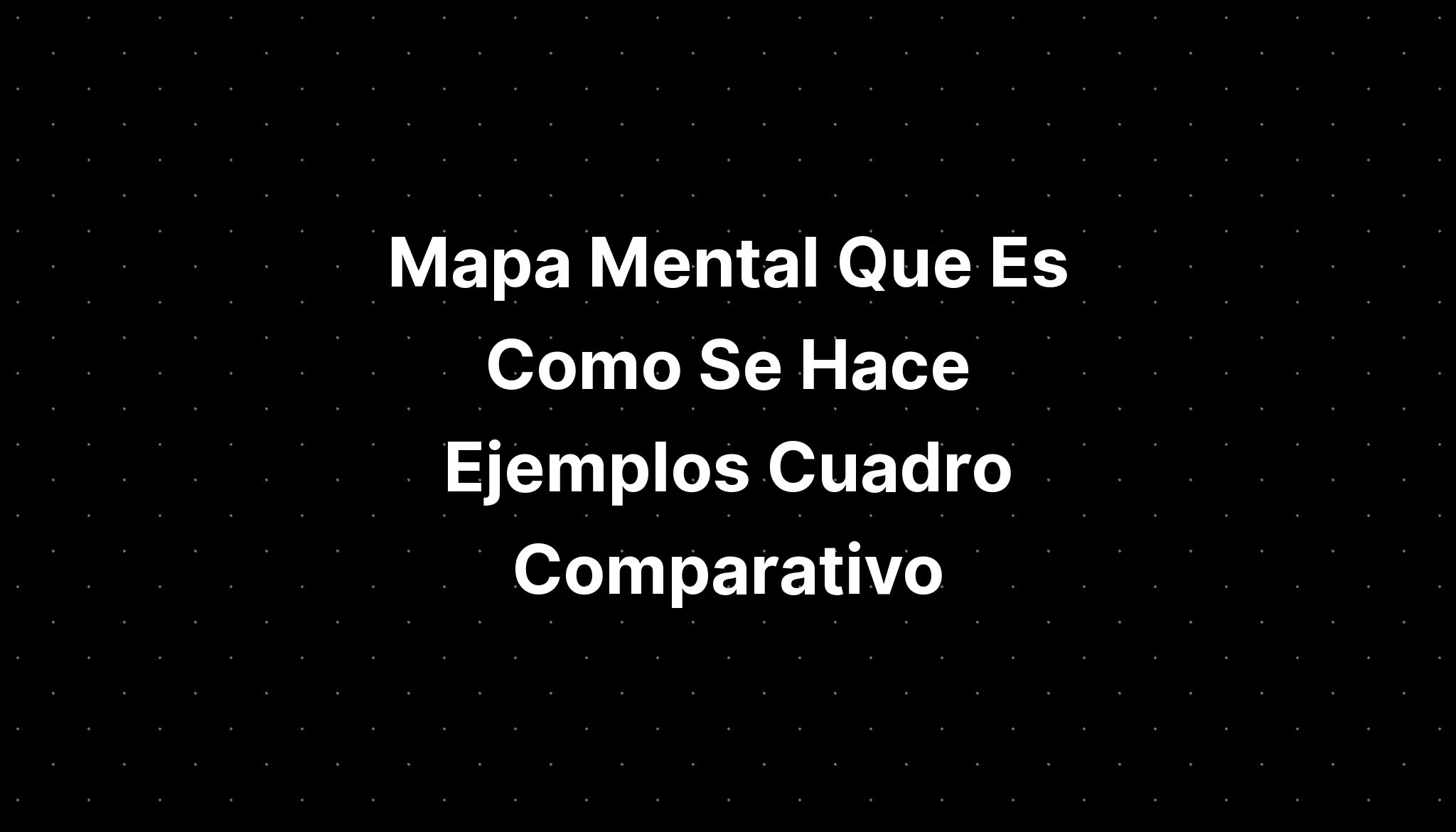 Mapa Mental Que Es Como Se Hace Ejemplos Cuadro Comparativos Hot Sex Picture